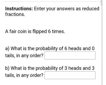 Answered A Fair Coin Is Flipped 6 Times A What Is The Probability Of