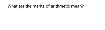 Answered What Are The Merits Of Arithmetic Mean Bartleby