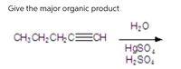 Answered Give The Major Organic Product H20 CH Bartleby