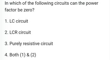 Answered In Which Of The Following Circuits Can The Power Factor Be