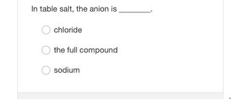 Answered In Table Salt The Anion Is O Chloride Bartleby