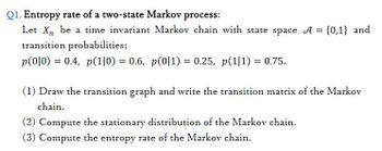 Answered Q Entropy Rate Of A Two State Markov Process Let Xn Be A