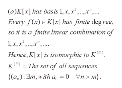 (a)K[x] has basis 1,x, x ,...x",
Every f(x)e K[x] has finite deg ree,
so it is a finite linear combination of
Hence.K[x]is isomorphic to K).
K () The set of all sequences
{(a,):m, with a,
0
