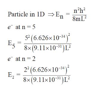 nh2
Particle in IDE, 8mL2
e at n 5
5(6.626x10-34)
58x(9.11x103")L2
e at n 2
2
2 (6.626x103)
E2
8x(9.11x1031)L2
|
