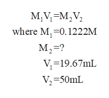 M,VM2V2
where M, -0.1222M
M2-?
V19.67mL
- 19.67mL
V2-50mL

