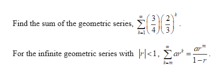 Find the sum of the geometric series,
ar
For the infinite geometric series with <1, Yar*:
1-r
