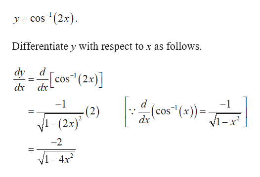 -1
y = cos"(2x).
Differentiate y with respect to x as follows.
dy d
cos" (2x)]
dx dx
-1
-1
(cos¯(x)) =
V1-x?
(2)
dx
1-(2x)*
-2
V1 - 4x?
||
