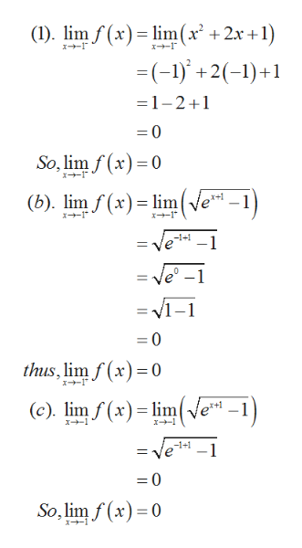 (1). lim f(xlim(x +2x+1)
x1
=(-1)+2(-)+
1-2+1
=0
So, lim f(x)0
x
(b). lim f(x) lim
x1
-1+1
-1
= ve-1
=0
thus, lim f(x)0
(e). lim f(x)lime
-1+1
1
=0
So, lim f(x) 0
x1
