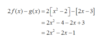 25(x)– g(x) =2[x* -2]-[2x-3]
= 2x? – 4– 2x +3
= 2x – 2x –1
