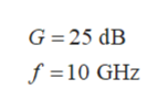 G=25 dB
f =10 GHz
