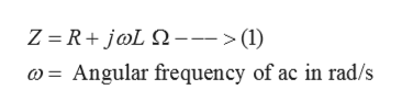 Z = R+ j@L Q--->(1)
@ = Angular frequency of ac in rad/s
