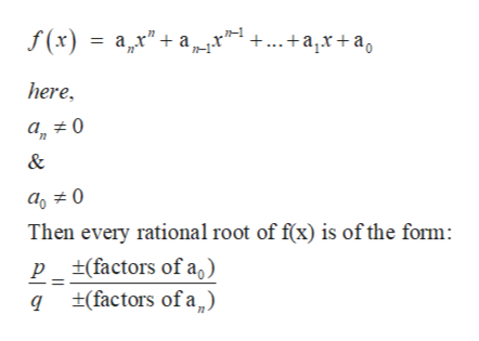 f(x) a"a
+...+ajx+a
here
a0
&
Then every rational root of fx) is of the form
p_+(factors of a)
q +(factors of a,
