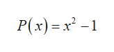 P(x) = x² -1
