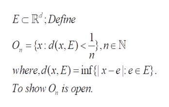 EcRDefine
O {x:d(x, E)<,neN
п
where,d(x, E) inf x-e|;ee E
To show O is open.
