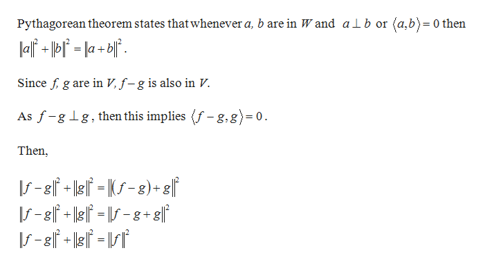 Pythagorean theorem states that whenever a, b are in W and
(a,b)0 then
a lb or
lalipla+b
=
Since f g are in V, f-g is also in V.
As f-gg, then this implies f-g.g)0
Then
+
\S-8/+ -8+g|l
s-l
+
