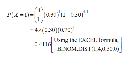 .30) (1-0.30)
P(X 1)
4x(0.30) (0.70)
Using the EXCEL formula,
0.4116
BINOM.DIST (1,4,0.30,0)
