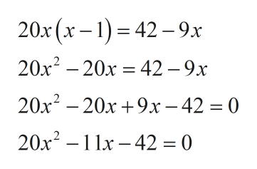 20x(x – 1) = 42 – 9x
20x2 – 20x = 42 – 9x
20x? – 20x +9x- 42 = 0
20x? – 11x – 42 = 0
