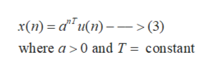 x(n) = d™u(n) – –>(3)
where a >0 and T = constant
