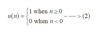 [1 when n>0
u(n) = <
|0 when n < 0
(2)
