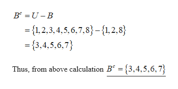B U B
= {1,2,3,4,5,6,7,8}-{1,2,8}
3,4,5,6,7}
Thus, from above calculation B
{3,4,5,6,7}
