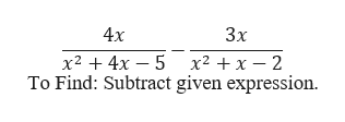 4х
Зх
х2 + 4x — 5 х2 +x — 2
To Find: Subtract given expression.
