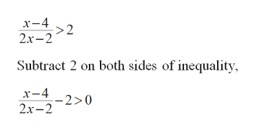 x-4
>2
2х-2
Subtract 2 on both sides of inequality,
х—4
2.x-2
-2>0
