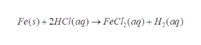 Fe(s)+2HCI(aq) FeCl,(aq)+ H(aq)
