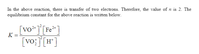 In the above reaction, there is transfer of two electrons. Therefore, the value of n is 2. The
equilibrium constant for the above reaction is written below
[VoFe
vo;H
2+
