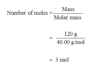 Mass
Number of moles
Molar mass
120 g
40.00 g/mol
= 3 mol
