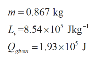 m 0.867 kg
L-8.54x10 kg
Qgven =1.93x10 J
given
