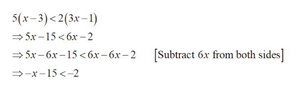 5(x-3)<2(3x-1)
5x-15 6x-2
[Subtract 6x from both sides]
— 5х - бх —15< бх-6х — 2
x-152
