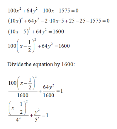 100x +64 y –100x –1575 =0
(10x) +64y - 2·10x·5+25 – 25–1575 =0
(10х -5)* + 64у -1600
+64y =1600
2
100| x--
Divide the equation by 1600:
100 x-
64y?
=1
1600
1600
х
2
42
52
