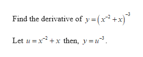 Find the derivative of y =(x²+x)
Let u =x +x then, y=u.
