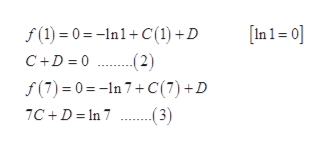 In 1 = 0]
f(1) 0=In1C(1) +D
.(2)
f(7) 0=In 7+C(7) +D
(3)
C+D 0
7C+D In 7
