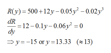 R(y) 500 12y-0.05y -0.02y
dR
12-0.ly-0.06y = 0
dy
y-15 or y13.33 (13)
