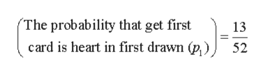 (The probability that get first
card is heart in first drawn (p)
13
52
