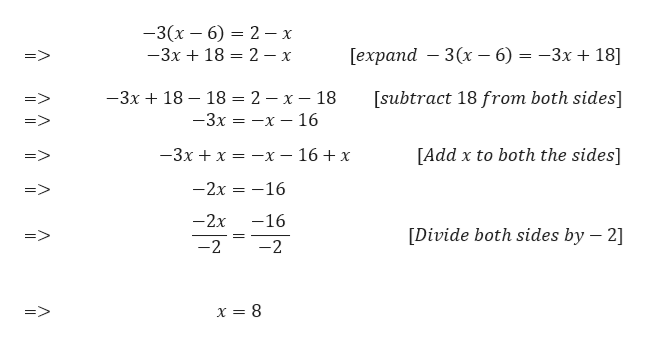 —3(х — 6) — 2 —х
-3x 18 2 -x
[еxpand — 3(х — 6) — —3х + 18]
=>
2 - x - 18
-3x 18 18
[subtract 18 from both sides]
-3x x16
-3x
x -x - 16 x
[Add x to both the sides]
-2x 16
=>
-2x
-16
[Divide both sides by 2]
=>
-2
-2
=>
x = 8
