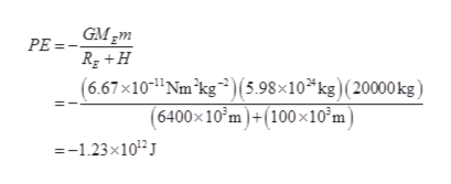 GMEM
PE =
(6.67x10 Nm kg2) (5.98x10*kg) (20000 kg)
(6400x10 m)+(100x10°m]
=-1.23x1012
