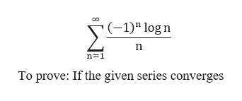 (-1)" logn
n 1
To prove: If the given series converges
