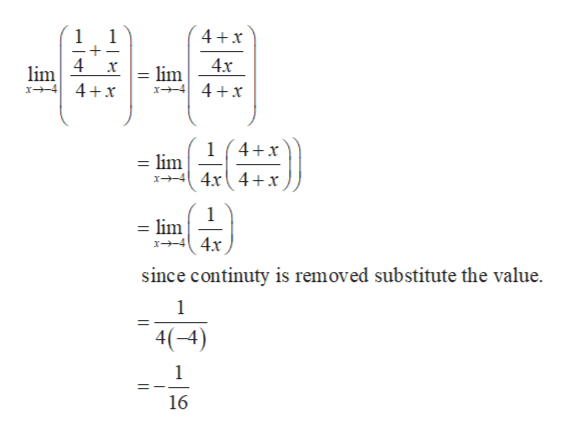1
1
4 x
4
lim
4x
x
lim
11
44x
4x
1 4 x
=lim
x 4x 4+x
1
= lim
4x
x-
since continuty is removed substitute the value.
1
4(4)
1
16
