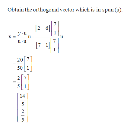 Obtain the orthogonal vector which is in span (u)
7
[2 6
1
y.u
u=-
7
[7 1
u u
20 7
50 1
14
5
2
5
