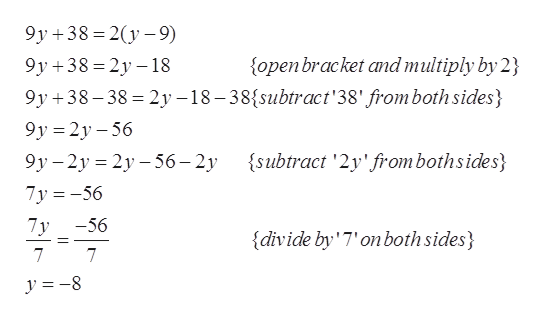 9у +38%3D2(у —9)
open bracket and multiply by 2
9у +38%3D2у - 18
9y 38-38 2y -18-38subtract'38' from both sides}
9у%3D2у -56
9у - 2у %3 2у - 56— 2у
{subtract '2y' frombothsides
7y-56
7y -56
{divide by'7' on bothsides}
7
7
y =-8
