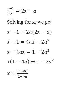 х—1
- 2х — а
2а
Solving for x, we get
х — 1 %3D 2а(2х — а)
х — 1 %3D 4ах — 2а?
х — 4ах — 1 — 2а?
x(1 — 4а) — 1 —— 2а?
1-2а?
х
1-4а
