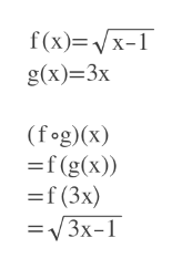 f(x) x-
g(x)=3x
(fog)(x)
=f(g(x))
=f (3x)
=V3x-1
