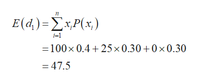 η
E(d)-ΣxΡ(x)
i-1
=100x 0.4+25 x 0.30+0 x 0.30
=47.5
