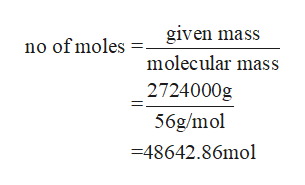 given mass
no of moles
molecular mass
2724000g
56g/mol
=48642.86mol
