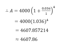 4
0.036
.. A = 4000 ( 1 +
4000(1.036)
= 4607.857214
4607.86
