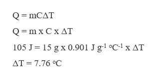 Q mCAT
x C x AT
Q m
105 J 15 g x 0.901 J g-1 °C-1x AT
AT = 7.76 °C
