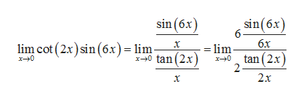 sin (6x)
sin(6x)
6
6x
lim cot (2x)sin (6x) = lim-
x-30 tan (2x
= lim
0tan(2x
2
2x
x-0

