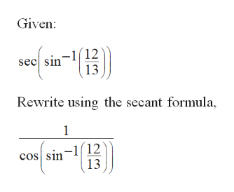 Given:
(12
sec sin'
13
Rewrite using the secant formula,
-1 12
13
cos sin
